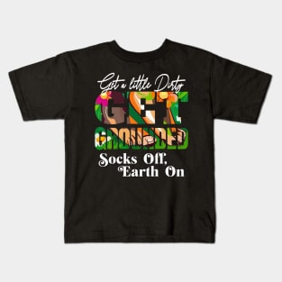 GET A LITTLE DIRTY GET GROUNDED SOCKS OFF ,  EARTH ON Kids T-Shirt